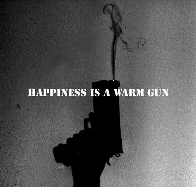 happiness_is_a_warm_gun_by_sirtom246.jpg